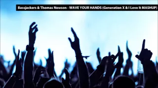 Bassjackers & Thomas Newson - Wave Your Hands (Generation X & I Love It MASHUP)