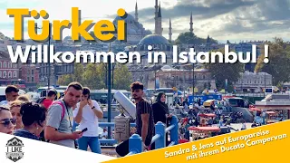 Türkei 🇹🇷 | Willkommen in Istanbul |VOLLZEIT VANLIFE im Fiat Ducato | #wohnmobil