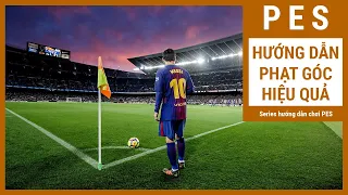 [SERIE PES] Hướng dẫn đá phạt góc hiệu quả với 4 chiến thuật nâng cao