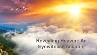 Revealing Heaven: An Eyewitness Account by Kat Kerr