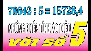 Mẹo tính nhẩm những phép tính ảo diệu liên quan đến số 5