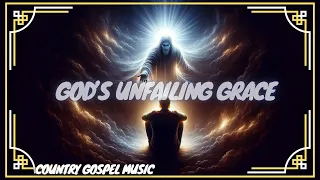 Gods Unfailing Grace | Country Gospel Worship Music Song