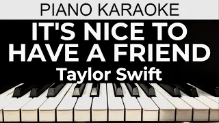 It’s Nice To Have A Friend - Taylor Swift - Piano Karaoke Instrumental Cover with Lyrics