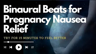 Pregnancy Nausea INSTANT Relief Frequency | Binaural Beats Music For Morning Sickness