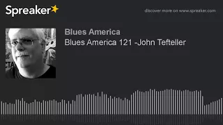 Blues America 121 -John Tefteller (part 2 of 4)