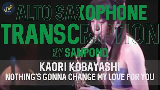 Kaori Kobayashi [Solo] - Nothing's Gonna Change My Love for You (Eb AltoSax Transcrption) by Sanpond