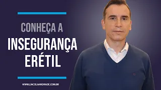 CONHEÇA A INSEGURANÇA ERÉTIL