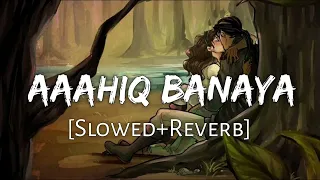 Aashiq Banaya Aapne [Slowed+Reverb] - Himesh Reshammiya,Shreya Ghoshal | kine lofi