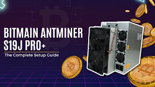 The Bitmain Antminer s19J Pro+ Ultimate Setup and Bitcoin Mining Guide | CryptoMinerbros