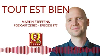 Zeteo #177 : Martin Steffens : Tout est bien