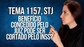 INSS PODE CORTAR BENEFÍCIO CONCEDIDO PELO JUIZ? TEMA 1157 STJ #beneficioprevidenciario #inss