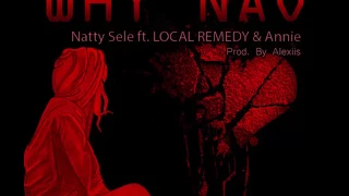 Natty Sele - Why Nao (ft. LOCAL REMEDY & Annie)