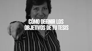 CÓMO DEFINIR LOS OBJETIVOS DE TU TESIS