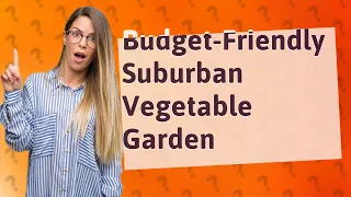 How Can I Achieve a Highly Productive Small-Scale Vegetable Garden in My Suburban Backyard on a Budg