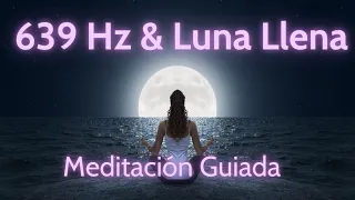 639 HZ & Meditación Luna Llena 23 de Mayo 2024: Abundancia y  Plenitud en tus Relaciones