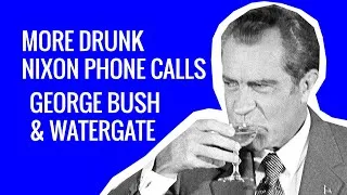 More Drunk Nixon Phone Calls - George Bush & Watergate