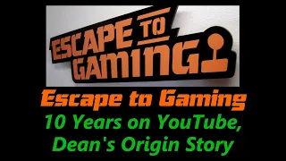 10 Years on YouTube Origin Story,  Escape To Gaming