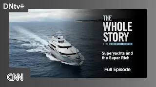 CNN | The Whole Story - Superyachts and the Super Rich - Full episode (2024)