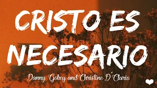 Cristo Es necesario - Danny Gokey and Christine D'Clario (lyric video)