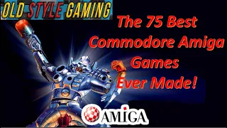 The 75 Best Commodore Amiga Games Ever Made!