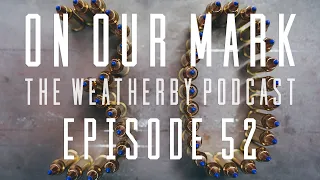 On Our Mark: Episode 52 - The 30 - 378 WBY Mag