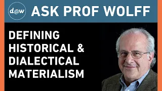 Ask Prof Wolff: Defining Historical and Dialectical Materialism