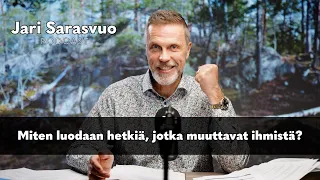 Jari Sarasvuo podcast #32 – Miten luodaan hetkiä, jotka muuttavat ihmistä?