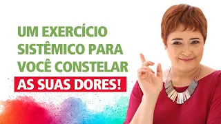 Um exercício sistêmico para você Constelar as suas dores!