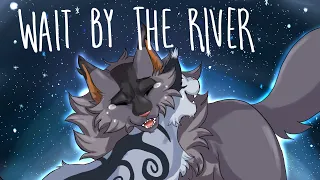 Wait by the River short AMV