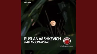 ruslan vashkevich - bad moon rising (original mix)