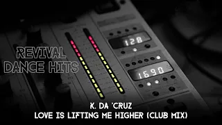 K. Da 'Cruz - Love Is Lifting Me Higher (Club Mix) [HQ]