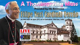Thanksgiving Mass  by His Eminence  Filipe Neri Cardinal Ferrão at Se Cathedral Goa on 15th Sept 4pm