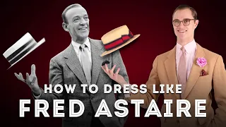 How to Dress Like Fred Astaire - Style Inspiration from a Hollywood Icon