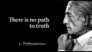 There is no path to truth | Krishnamurti