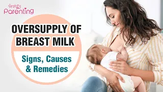 Oversupply of Breast Milk (Hyperlactation) : Signs, Causes, & Remedies