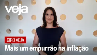 Giro VEJA: Mais um empurrão na inflação