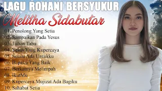 Lagu Rohani Melitha Sidabutar Full Album Terbaru 2022|| Lagu Rohani Kristen Paling Menyentuh Terbaik