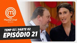 EPISÓDIO 21 - 2/5: AMOR E SORVETE | TEMP 03 [HD] | MASTERCHEF BRASIL