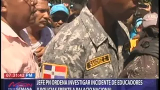 Jefe PN ordena investigar incidente de educadores y policías a Palacio Nacional