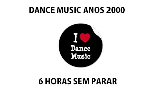 6 horas de Dance Music anos 2000 / Dance Music 2000's