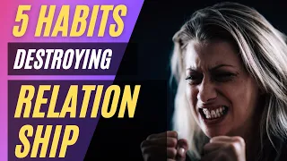 5 Relationship Destroying Habits