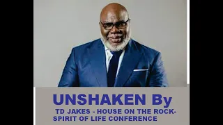 UNSHAKEN- TD JAKES - HOUSE ON THE ROCK-SPIRIT OF LIFE CONFERENCE