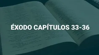 ÉXODO CAPÍTULOS 33-36 + LA BIBLIA RV1960