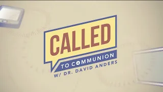 CALLED TO COMMUNION WITH DR. DAVID ANDERS - 2024-05-18 - INFALLIBLE STATEMENTS