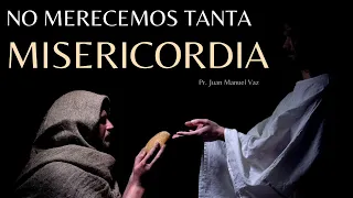 No Merecemos Tanta Misericordia - Juan Manuel Vaz