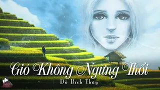 TRUYỆN NGẮN : GIÓ KHÔNG NGỪNG THỔI - TÁC GIẢ : ĐỖ BÍCH THÚY | GIỌNG ĐỌC : ANH KHÔI