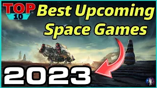 BEST Upcoming Space Games of 2023 - Top 10 NEW Releases