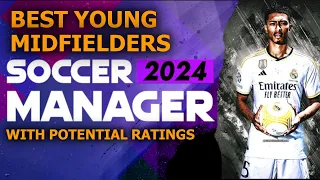 SOCCERMANAGER 2024 BEST YOUNG MIDFIELDERS WITH POTENTIAL RATINGS. HIGH POTENTIAL | HIDDEN GEMS