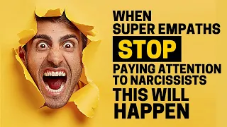 10 Things Will Happen When Super Empaths Stop Paying Attention to Narcissists