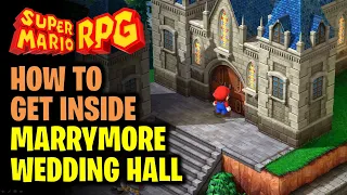 How to Get Inside the Wedding Hall in Marrymore | Super Mario RPG